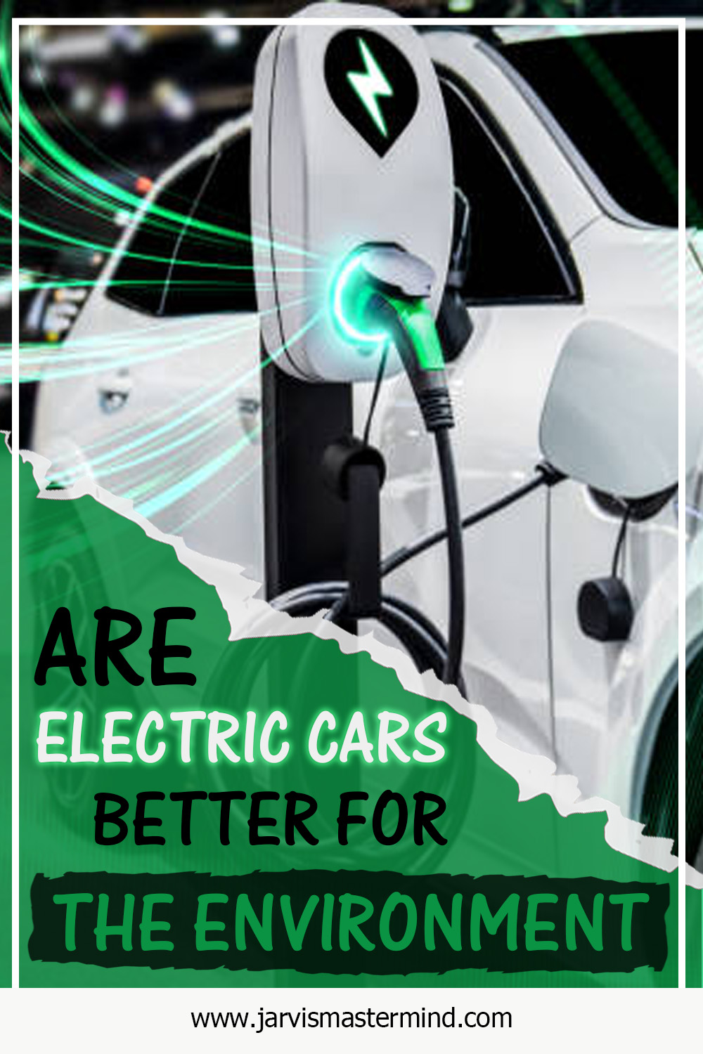 Are Electric Cars Better for the Environment Jarvis Mastermind